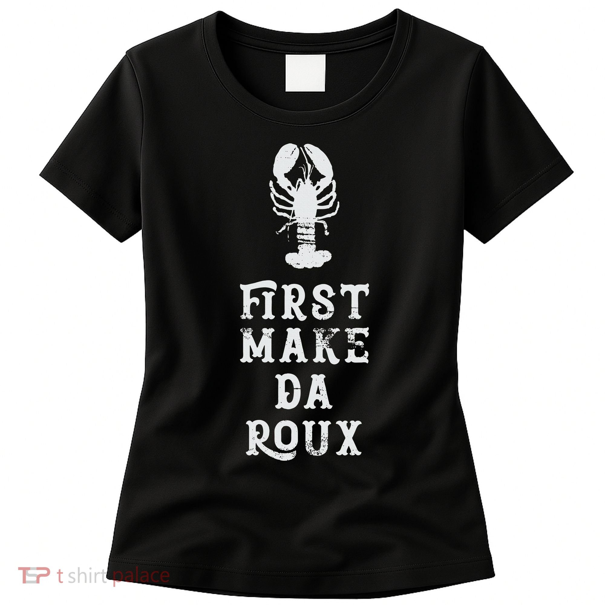 Louisiana First Make Da Roux Cajun Creole Cooking Women's T-Shirt