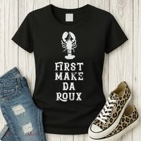 Louisiana First Make Da Roux Cajun Creole Cooking Women's T-Shirt thumb 3