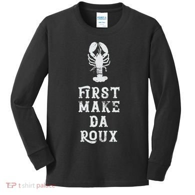 Louisiana First Make Da Roux Cajun Creole Cooking Kids Long Sleeve Shirt