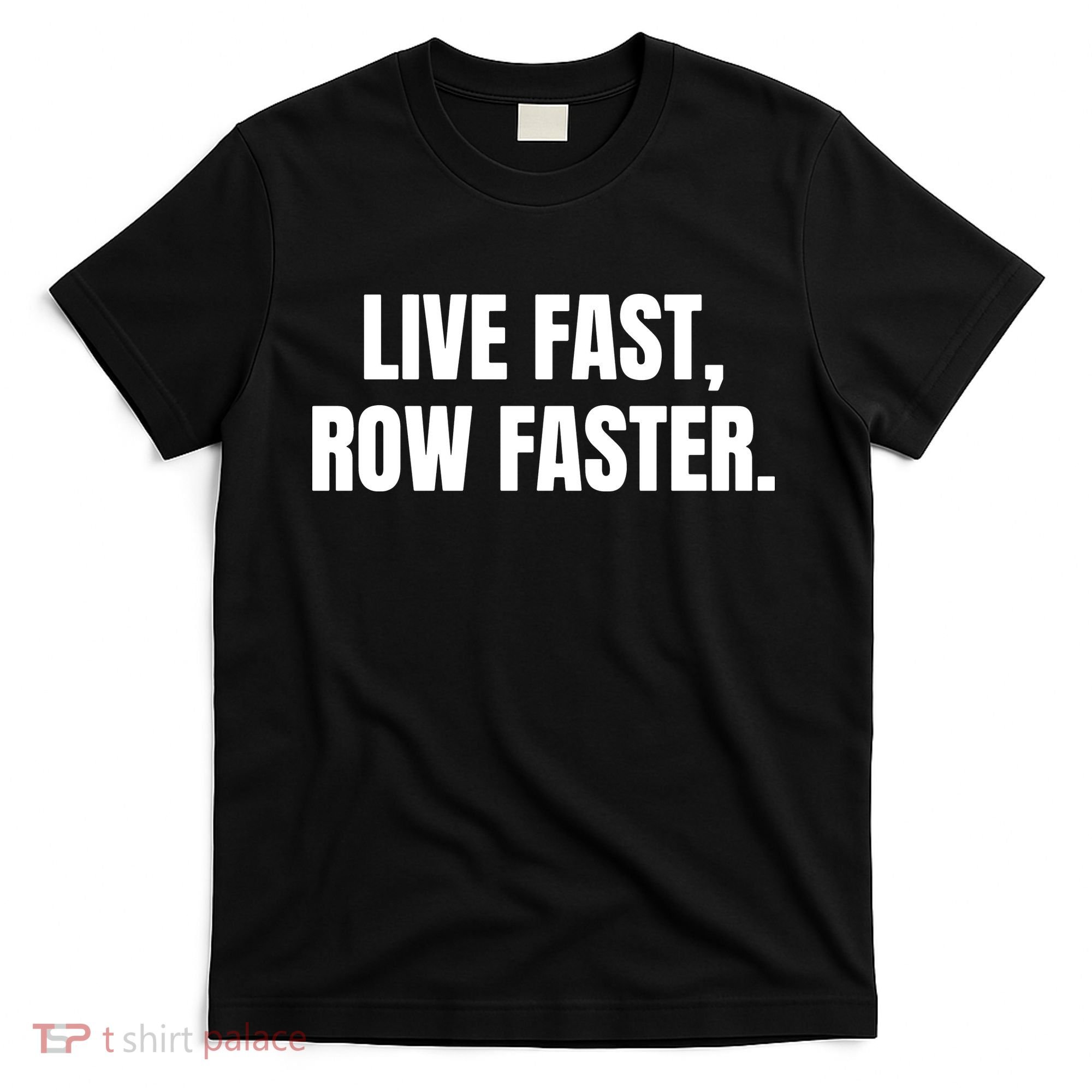 Live Fast, Row Faster Rowing Crew Team T-Shirt