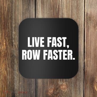 Live Fast, Row Faster Rowing Crew Team Coaster