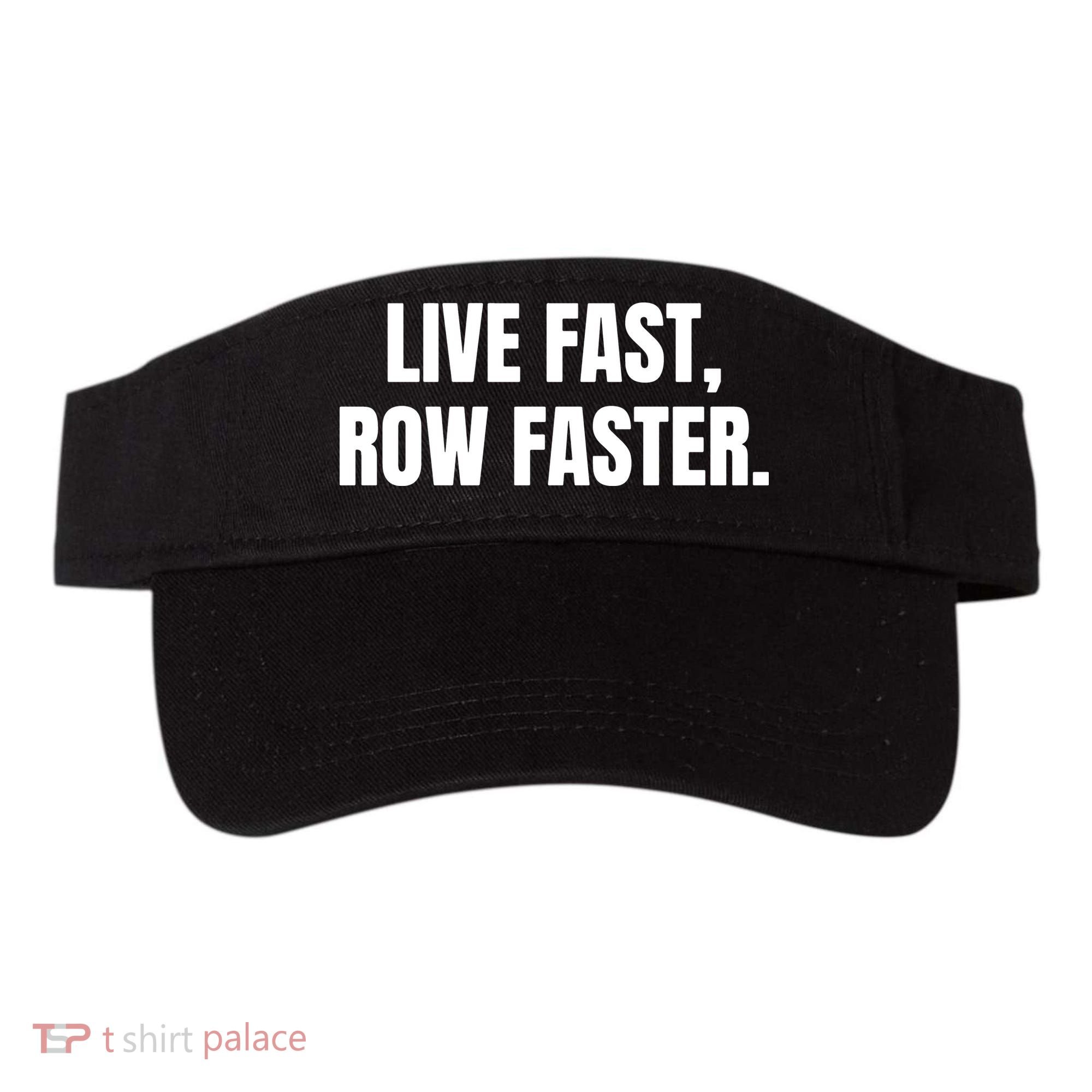 Live Fast, Row Faster Rowing Crew Team Visor