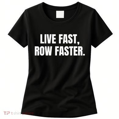 Live Fast, Row Faster Rowing Crew Team Women's T-Shirt