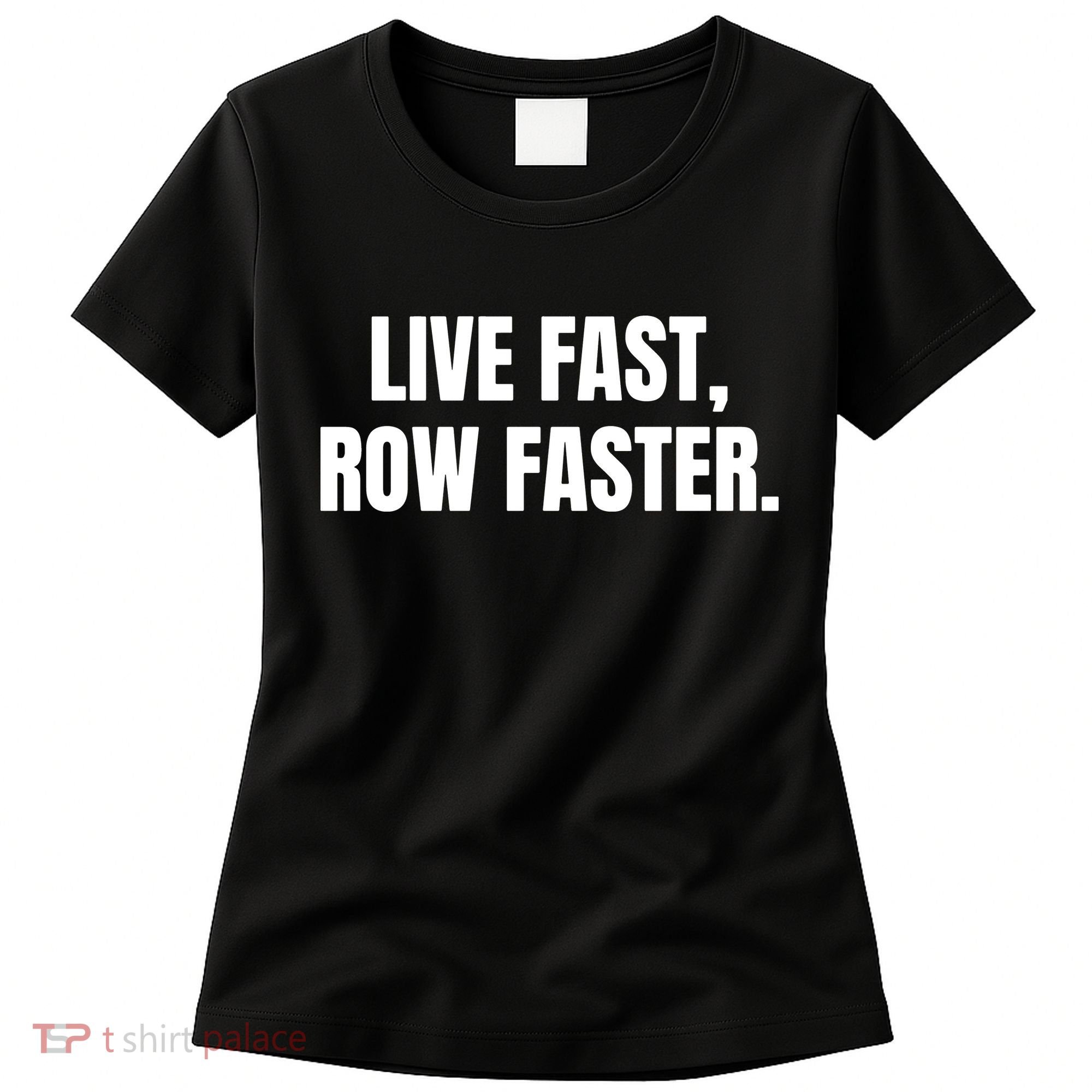 Live Fast, Row Faster Rowing Crew Team Women's T-Shirt