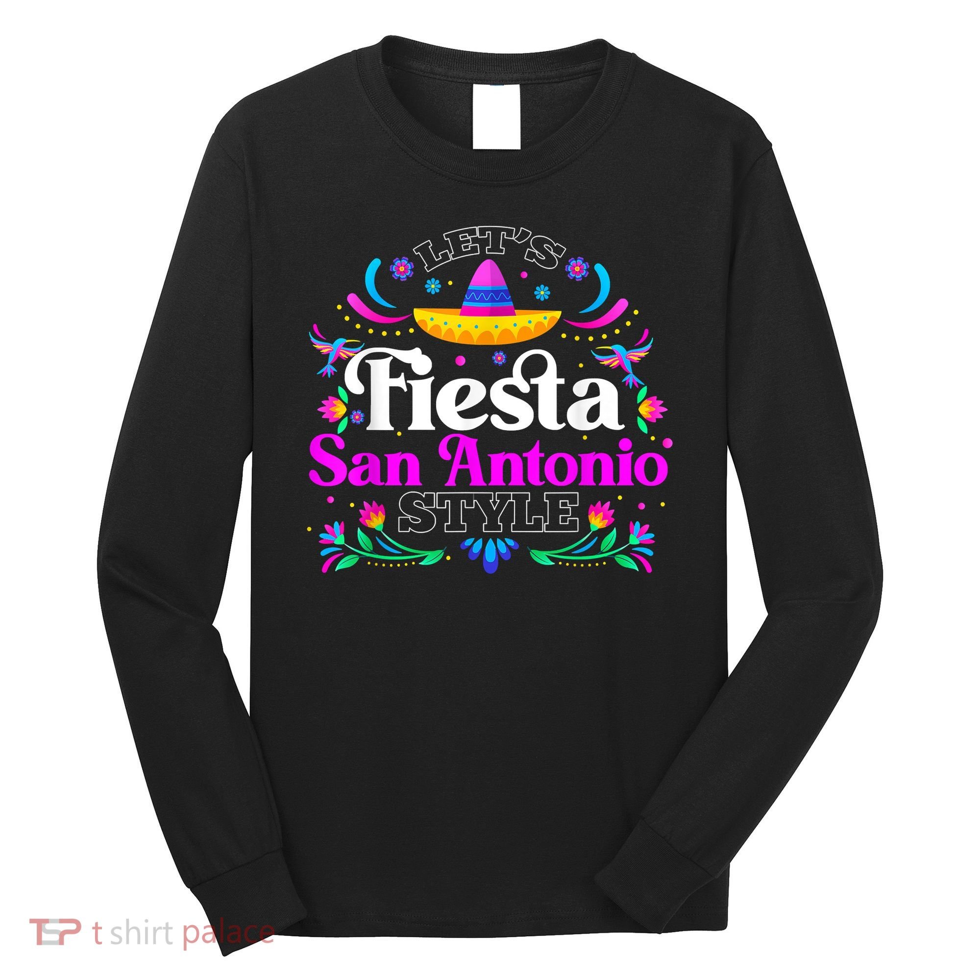 Let's Fiesta San Antonio Style Party Happy Cinco De Mayo Long Sleeve Shirt