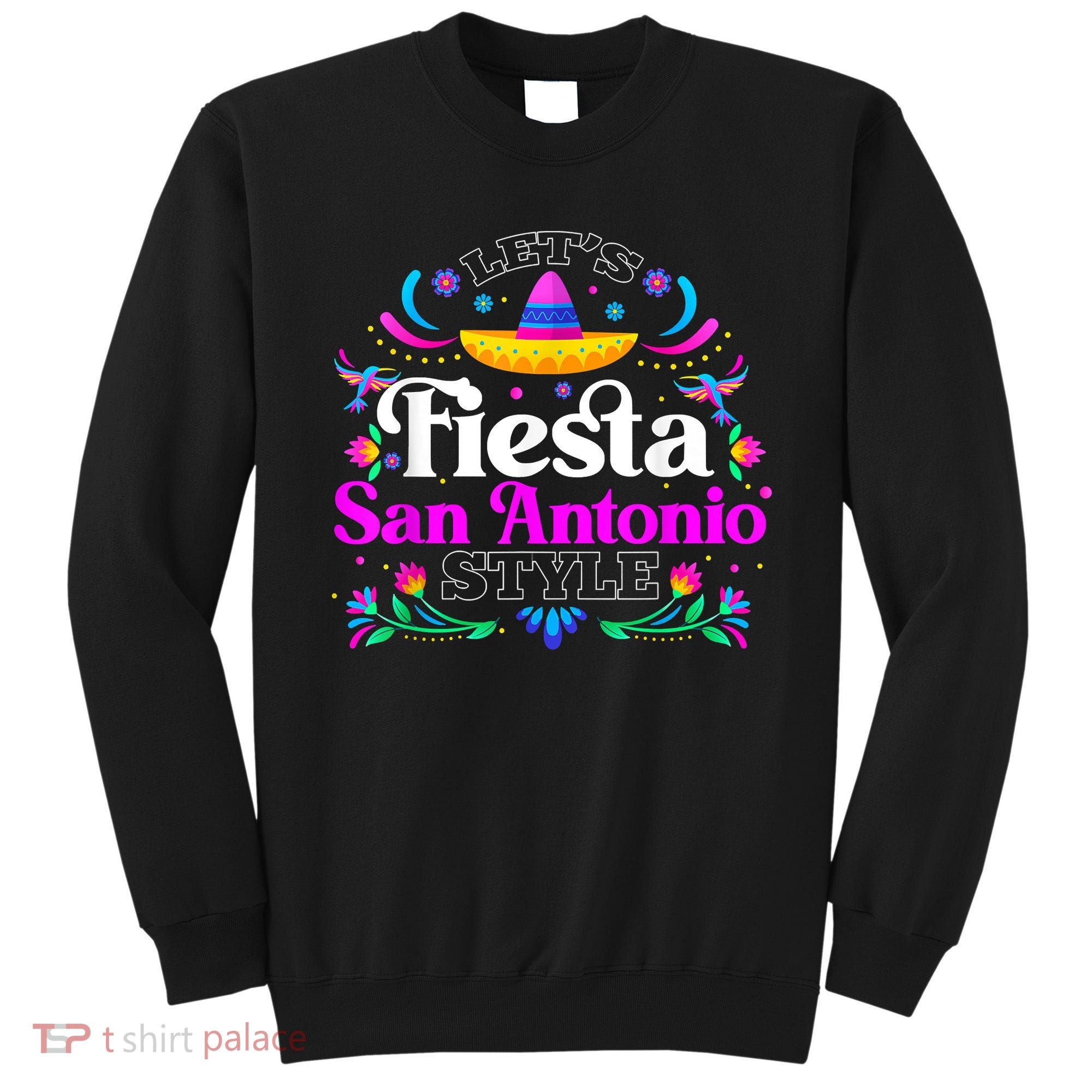 Let's Fiesta San Antonio Style Party Happy Cinco De Mayo Sweatshirt