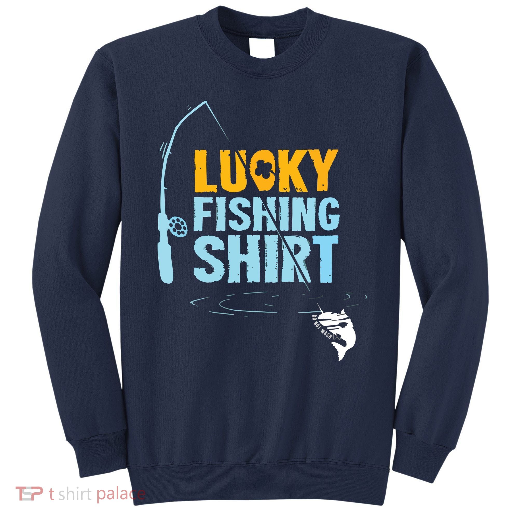 Lucky Fishing Shirts For A Fisherman Sweatshirt