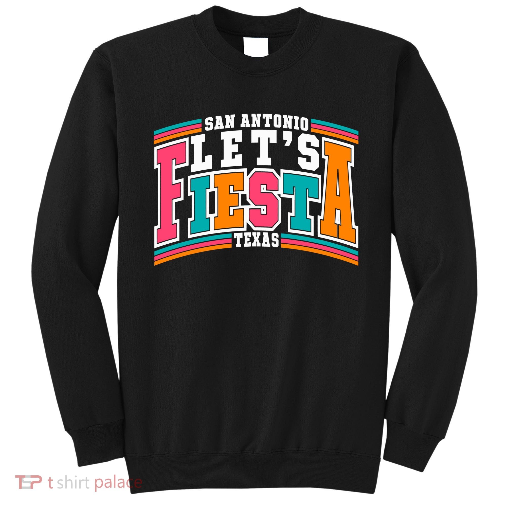 Lets Fiesta San Antonio Texas Mexican Party Sweatshirt