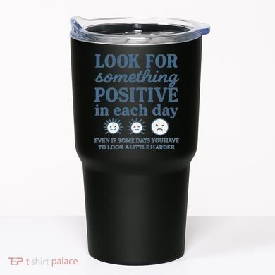 Look for Something Positive in Each Day Tumbler