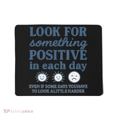 Look for Something Positive in Each Day Mousepad
