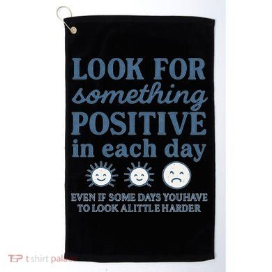 Look for Something Positive in Each Day Golf Towel