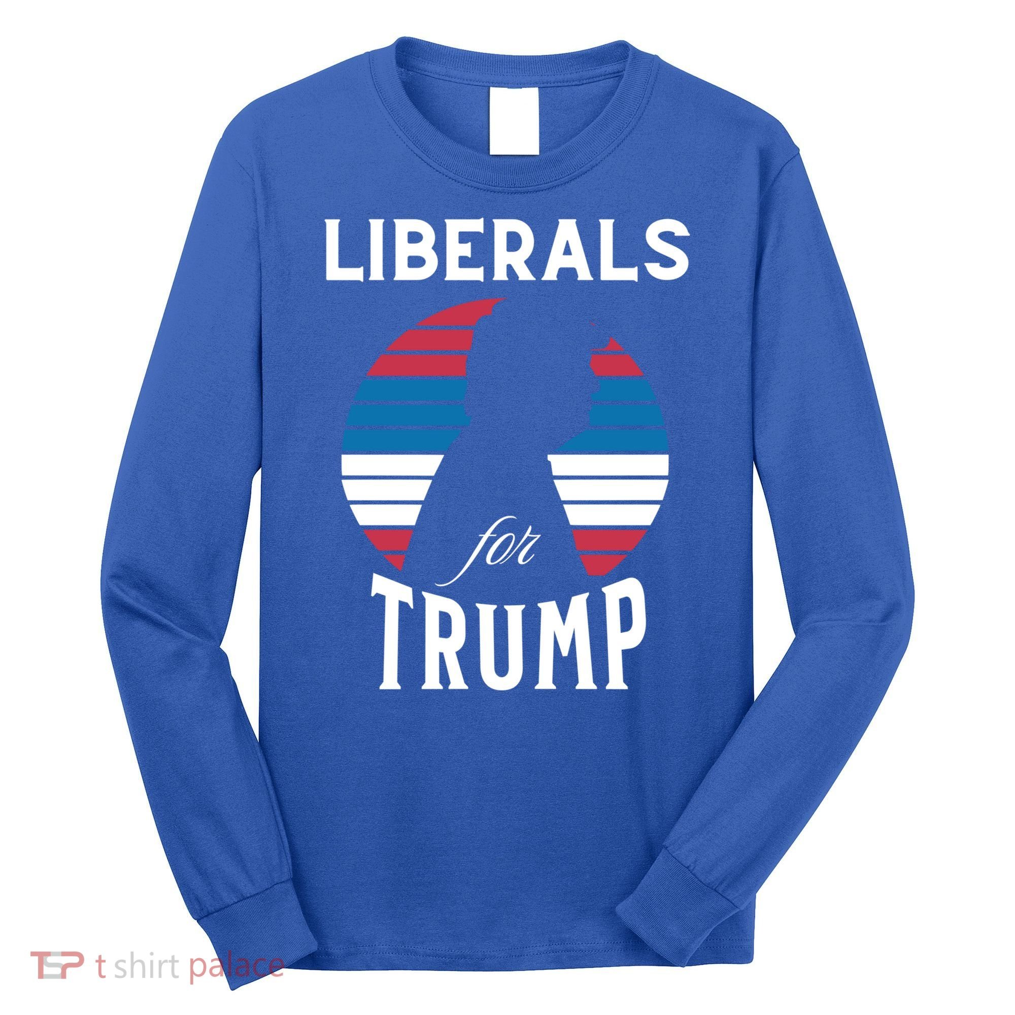 Liberals For Trump 2024 Take America Back Election Funny Gift Long Sleeve Shirt