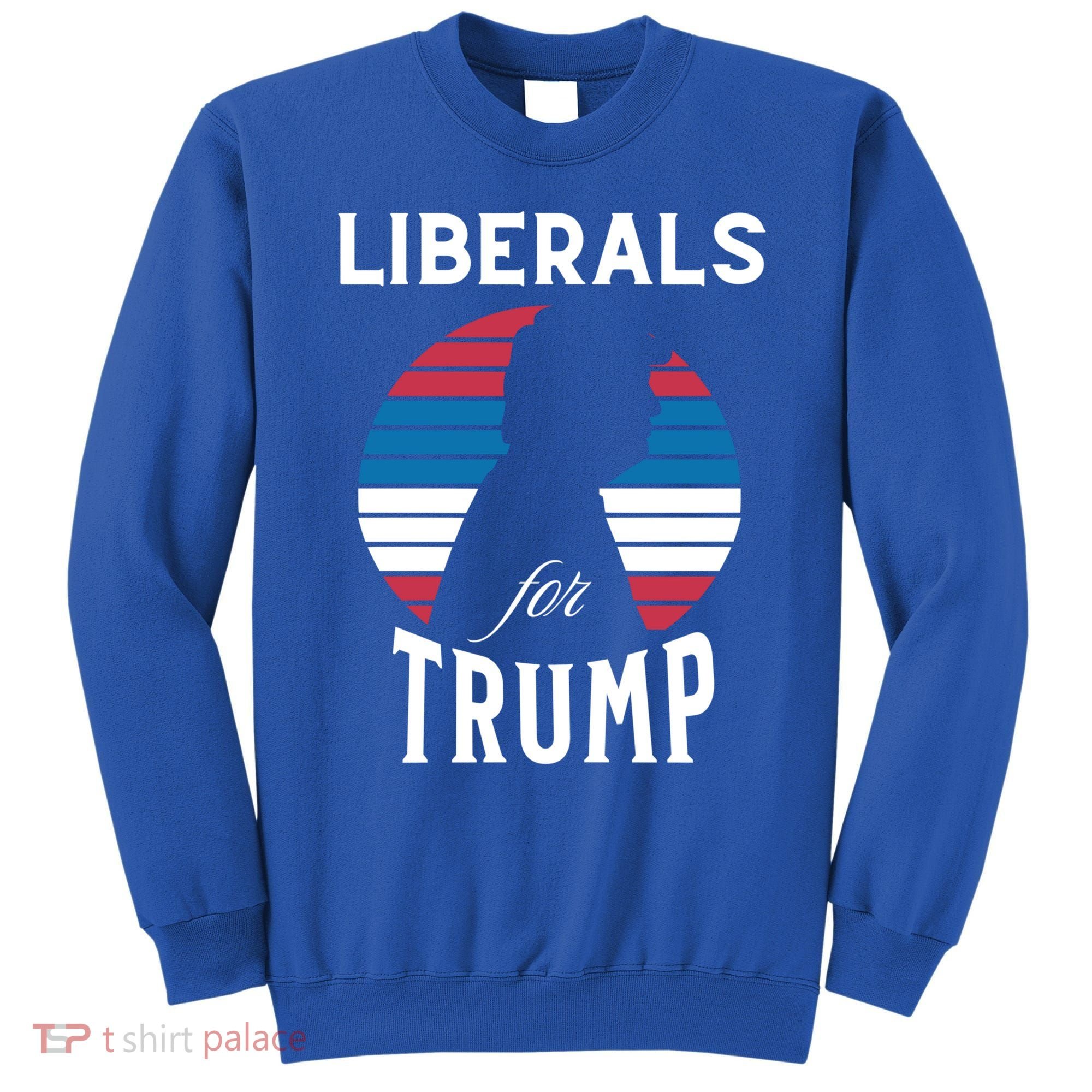 Liberals For Trump 2024 Take America Back Election Funny Gift Sweatshirt