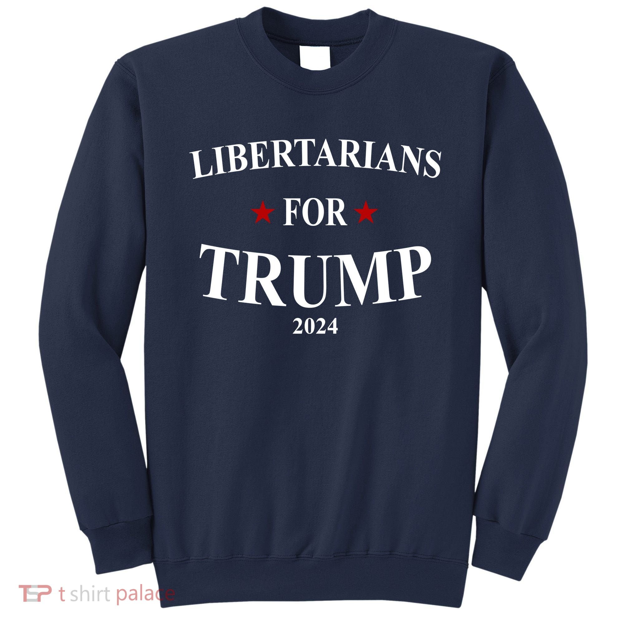 Libertarians For Trump 2024 Sweatshirt