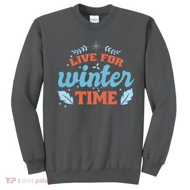 Live For Winter Time Sweatshirt