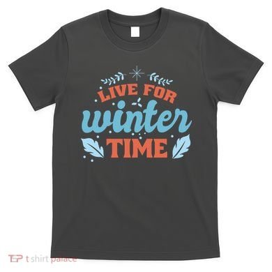 Live For Winter Time T-Shirt