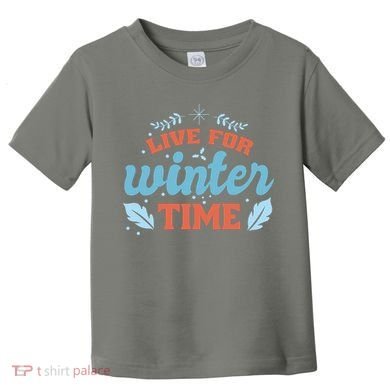 Live For Winter Time Toddler T-Shirt