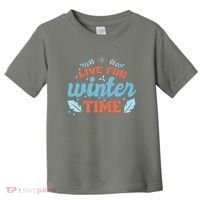 Live For Winter Time Toddler T-Shirt thumb 0