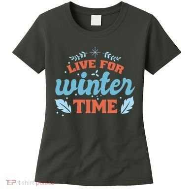 Live For Winter Time Women's T-Shirt