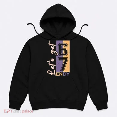 Let's Get 6 7 Endy Hoodie