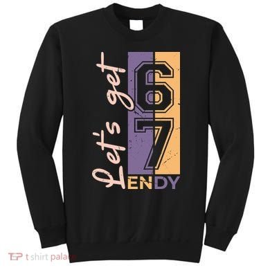Let's Get 6 7 Endy Sweatshirt