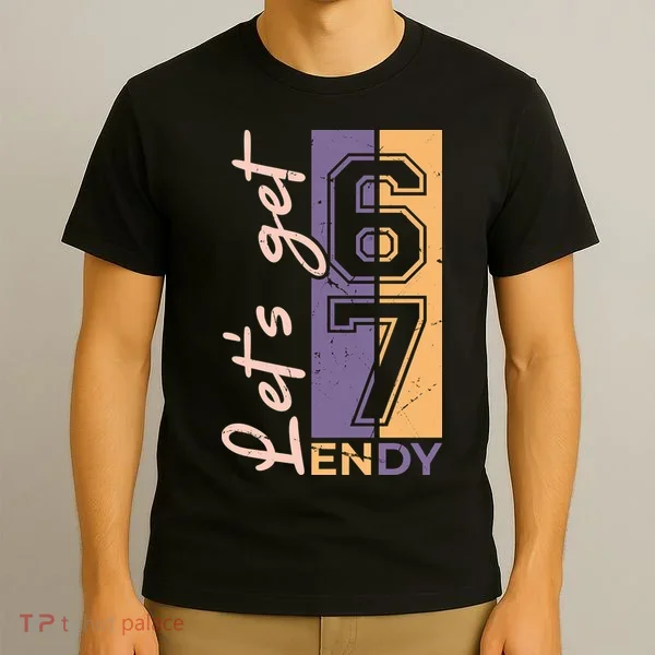 Let's Get 6 7 Endy T-Shirt