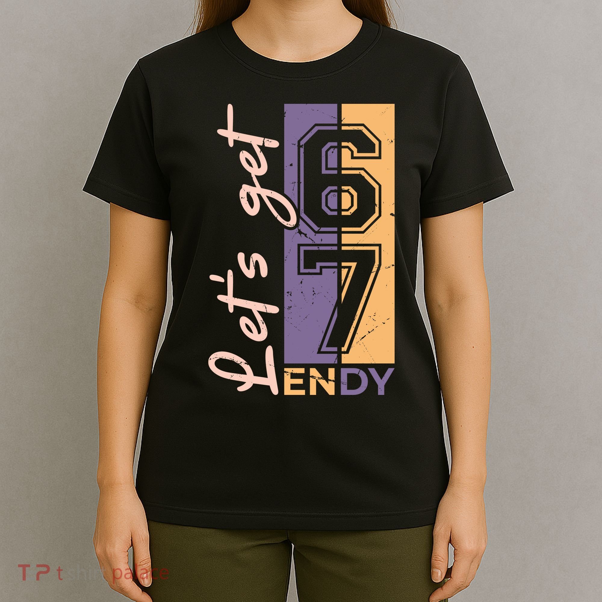 Let's Get 6 7 Endy T-Shirt