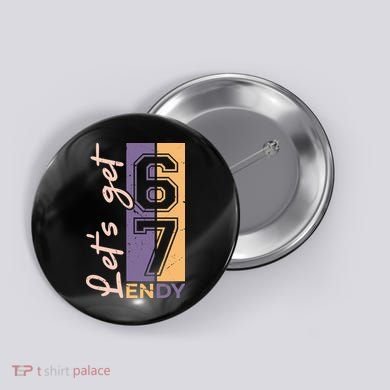 Let's Get 6 7 Endy Button