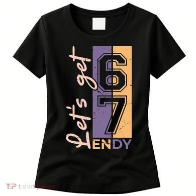 Let's Get 6 7 Endy Women's T-Shirt