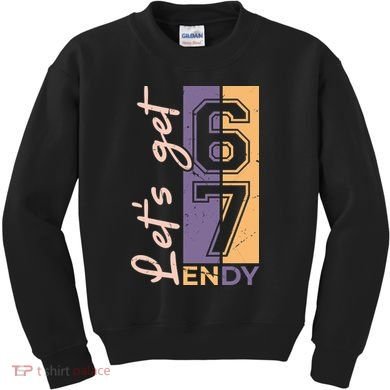 Let's Get 6 7 Endy Kids Sweatshirt