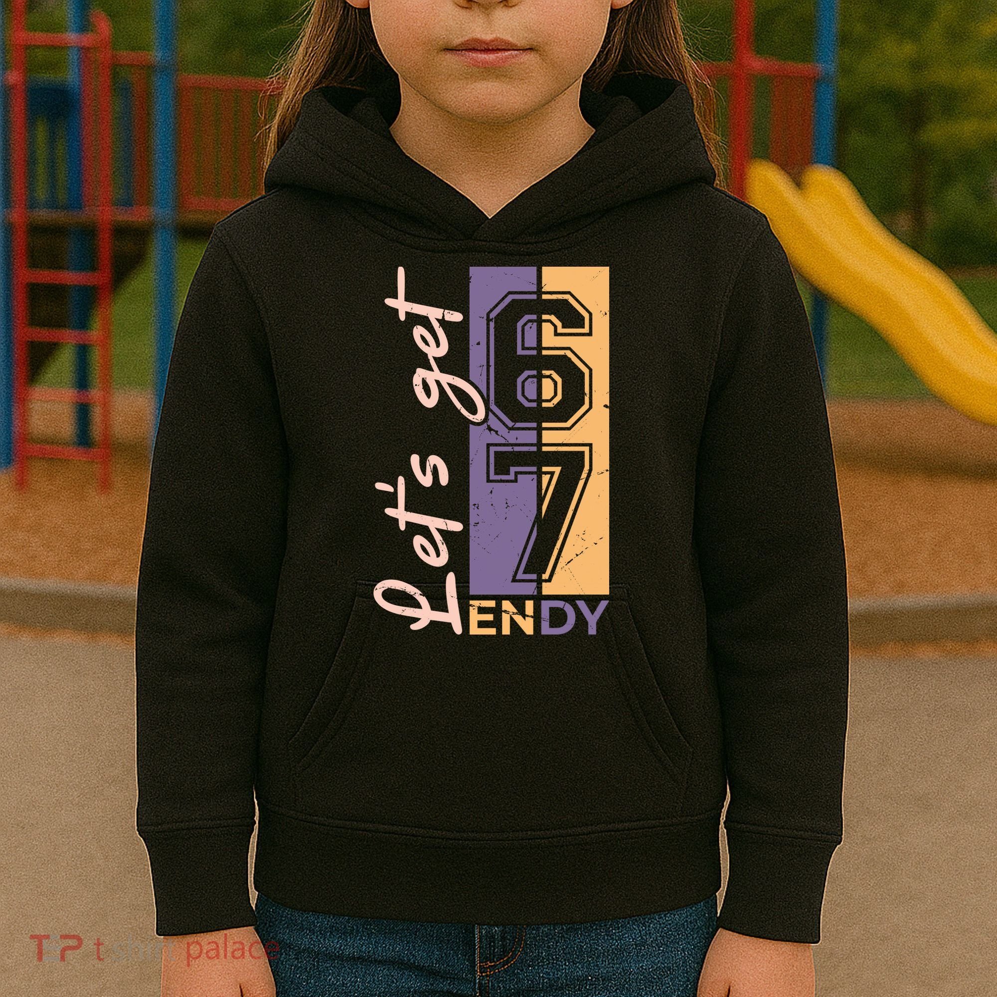 Let's Get 6 7 Endy Kids Hoodie