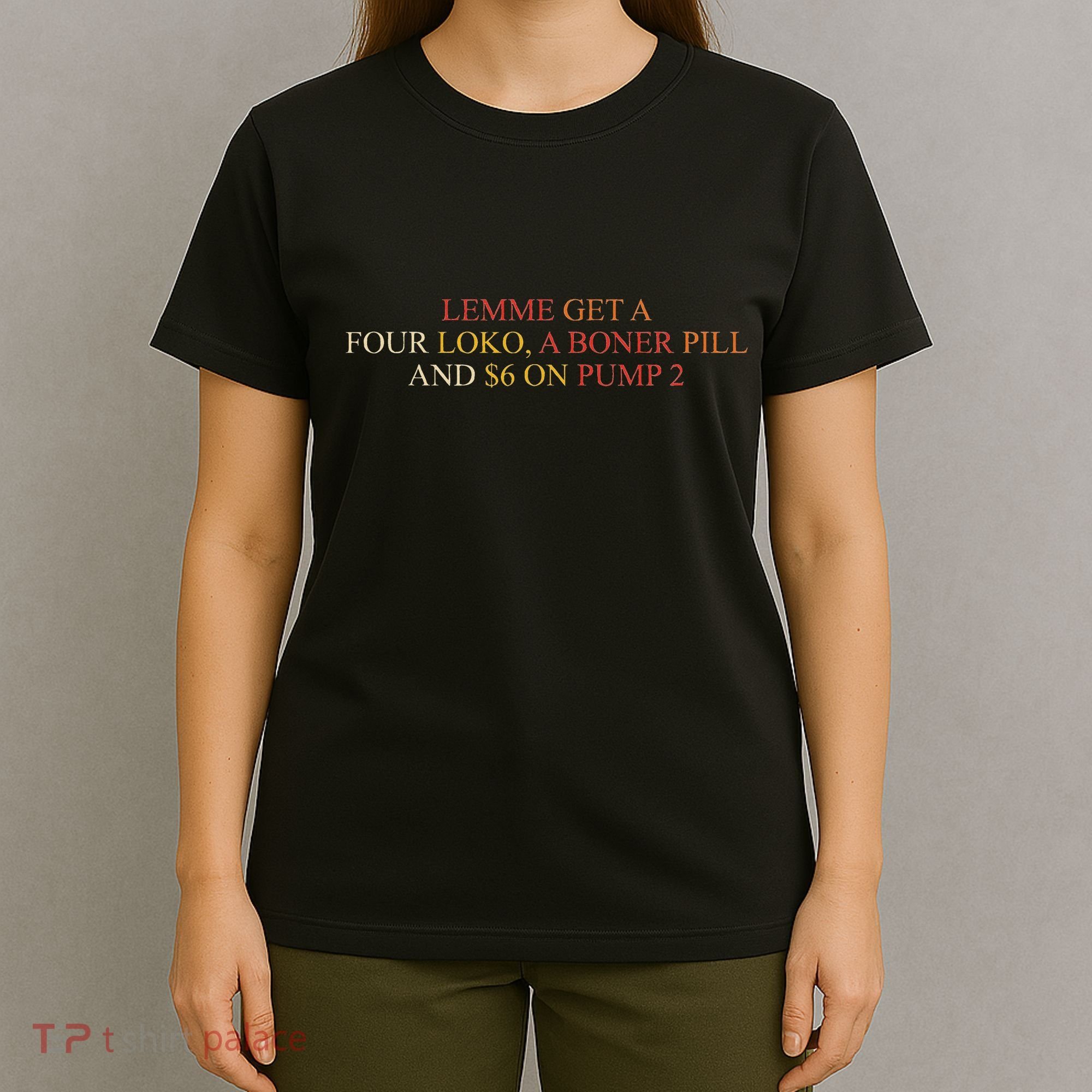 Lemme Get A Four Loko A Boner Pill Trucker Hat T-Shirt
