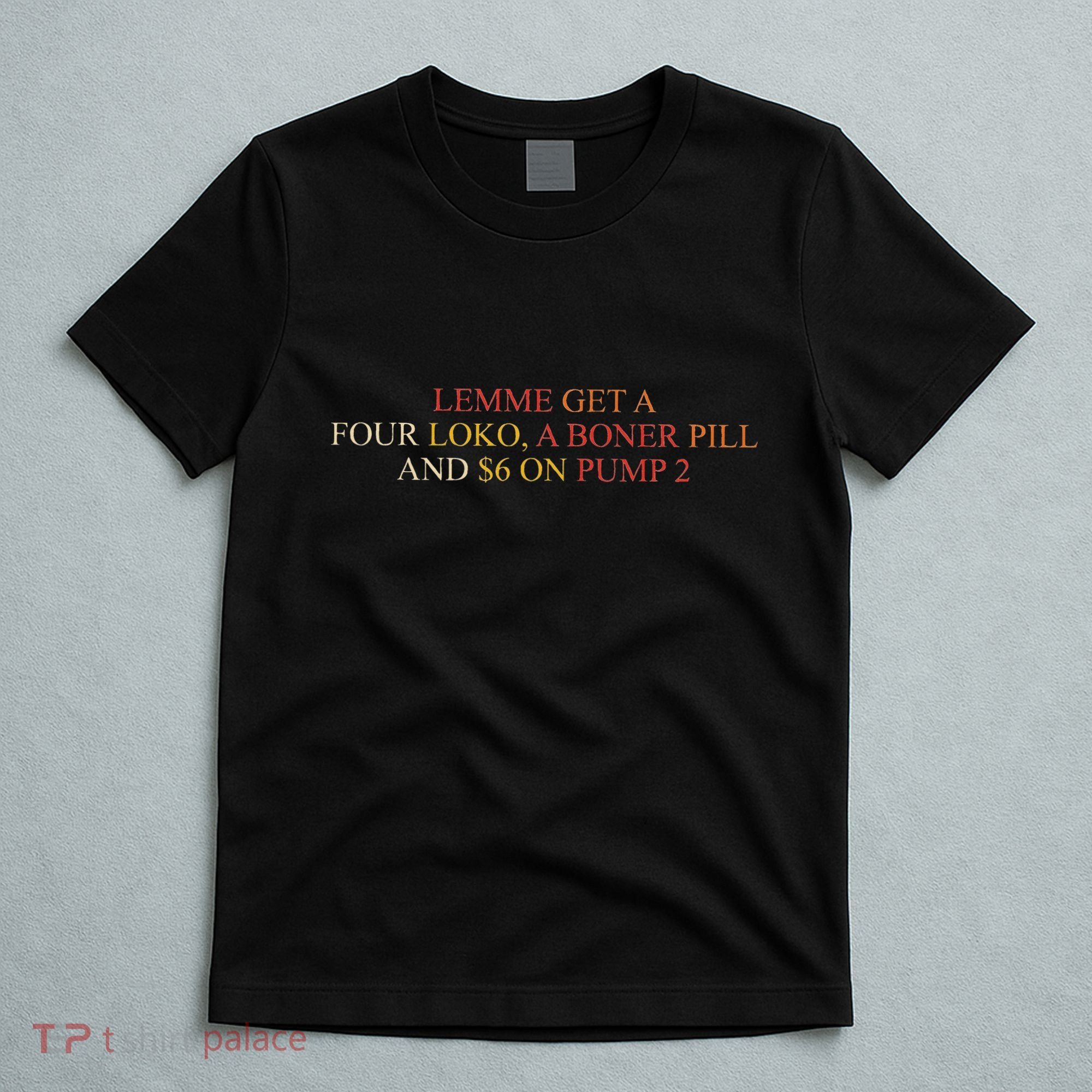 Lemme Get A Four Loko A Boner Pill Trucker Hat T-Shirt