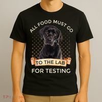 Labrador Gifts All Food Must Go To The Lab For Testing TShirt T-Shirt thumb 3