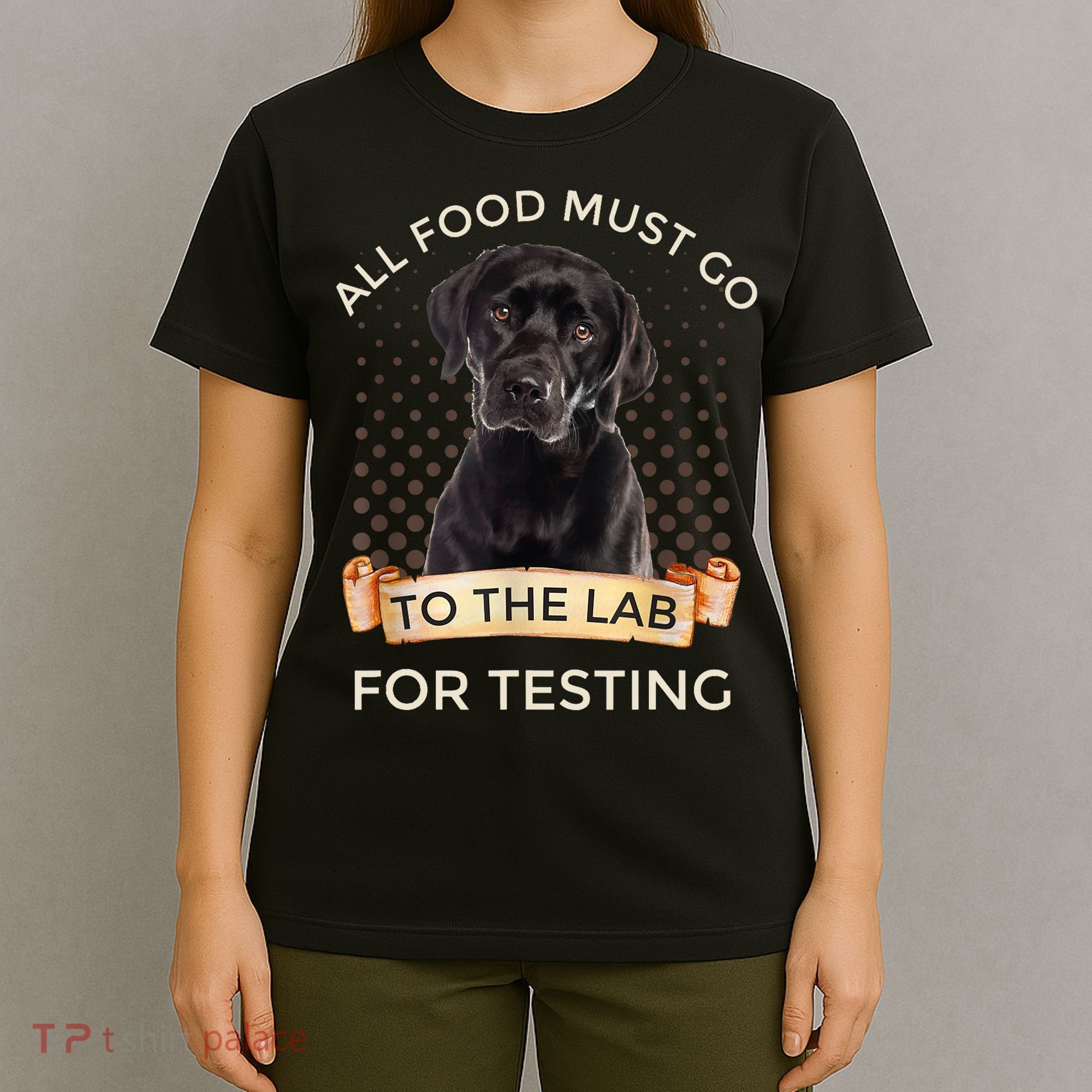 Labrador Gifts All Food Must Go To The Lab For Testing TShirt T-Shirt