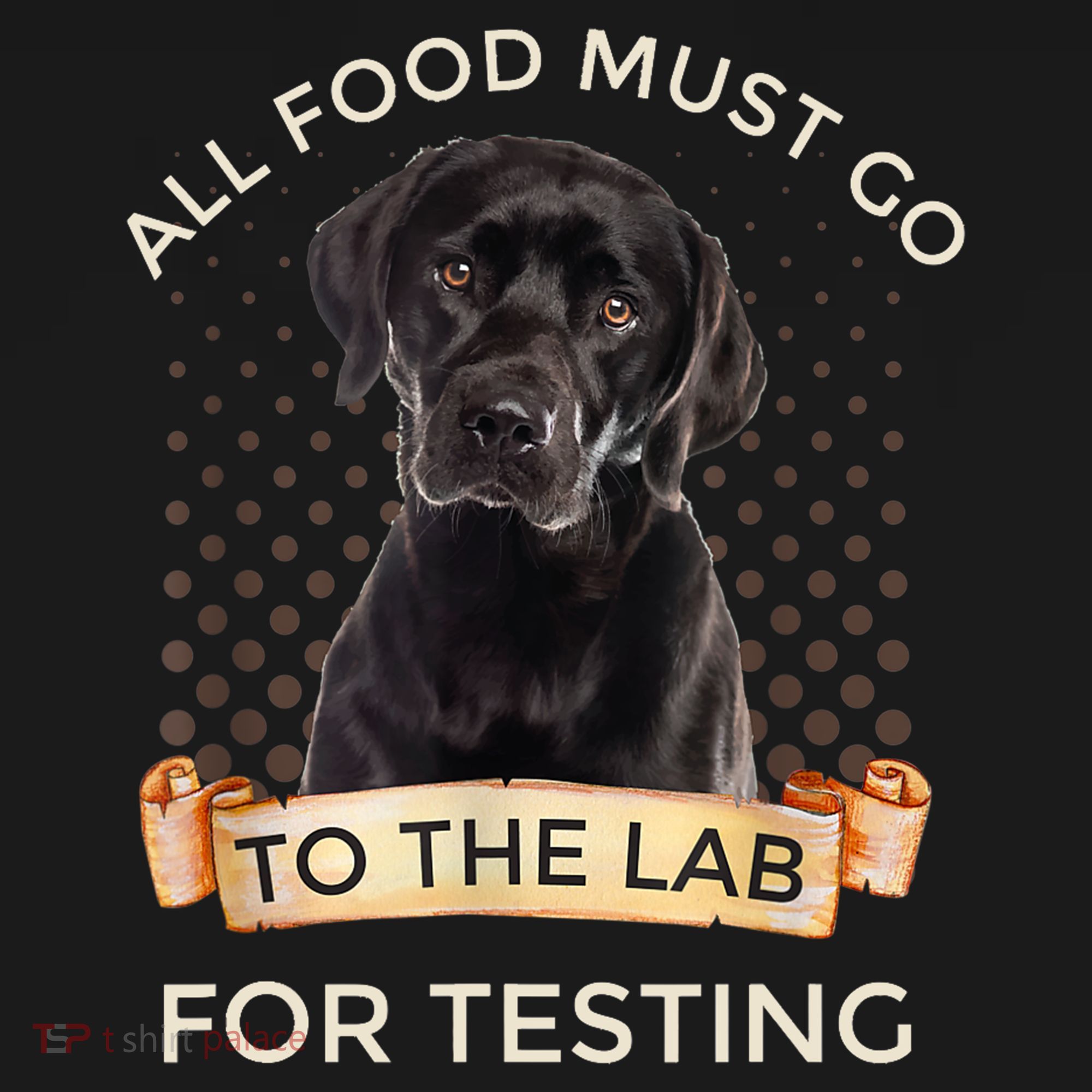 Labrador Gifts All Food Must Go To The Lab For Testing TShirt T-Shirt