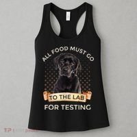 Labrador Gifts All Food Must Go To The Lab For Testing TShirt Women's Tank Top thumb 3