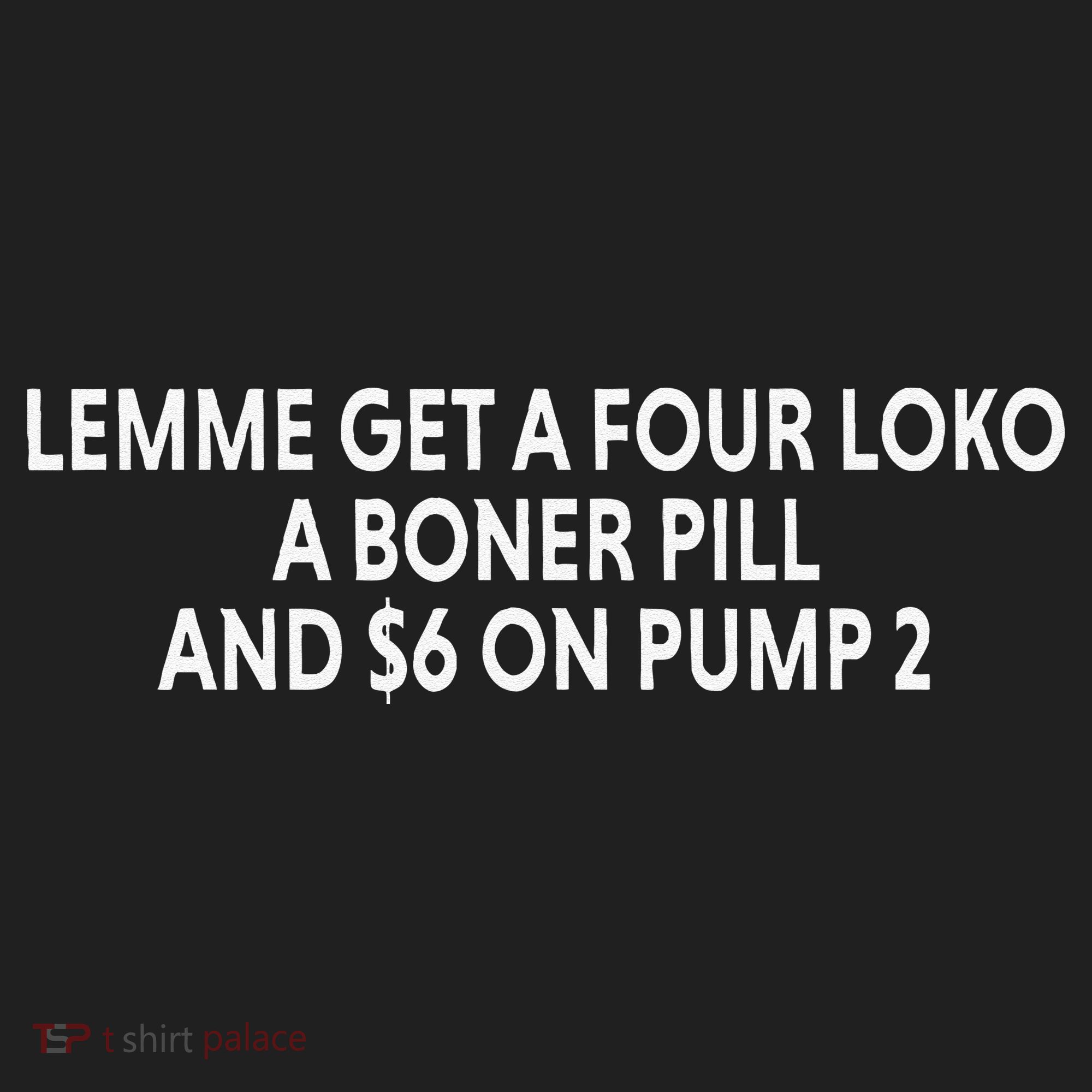 Lemme Get A Four Loko A Boner Pill And $6 On Pump 2 Tumbler