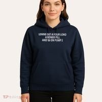 Lemme Get A Four Loko A Boner Pill And $6 On Pump 2 Hoodie thumb 5