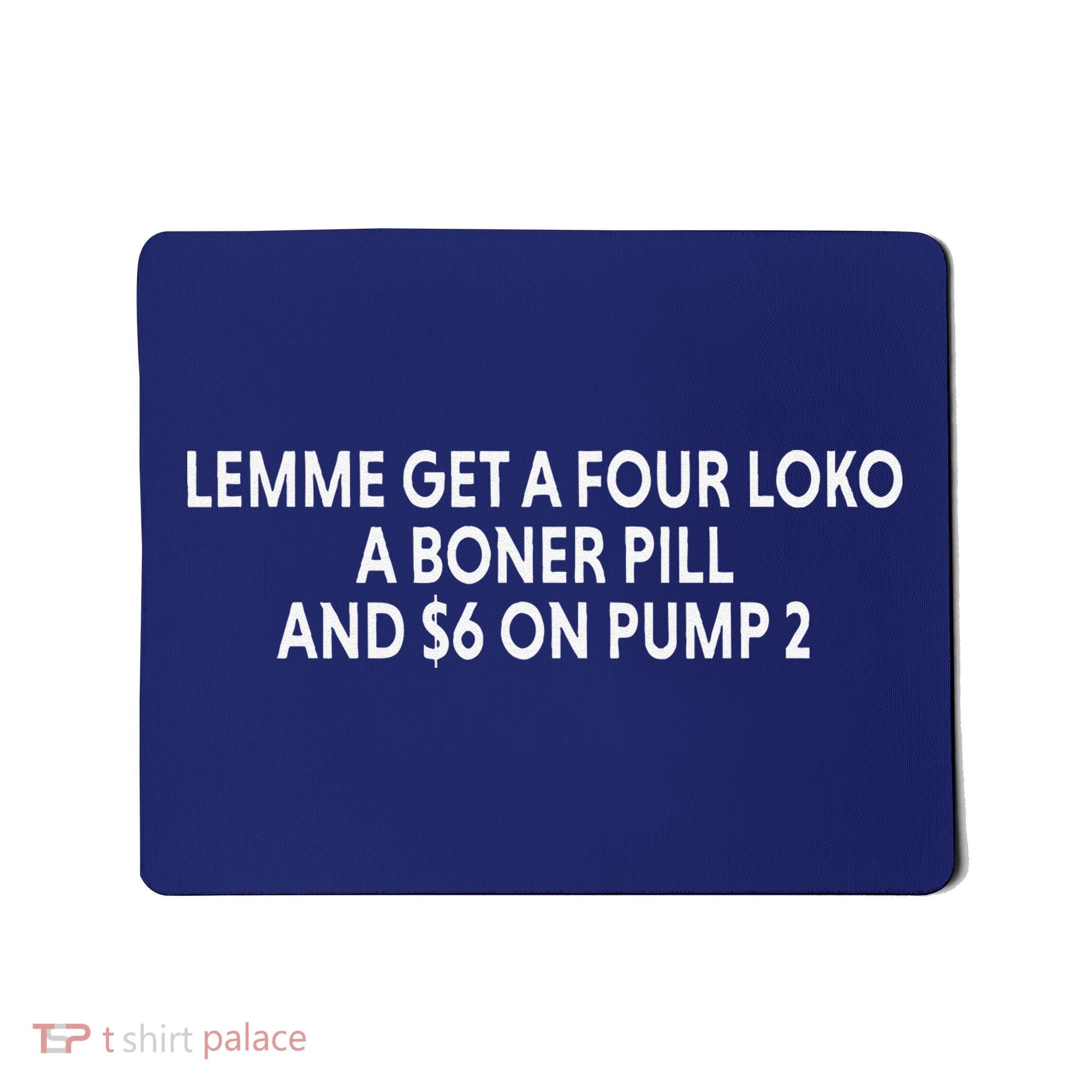 Lemme Get A Four Loko A Boner Pill And $6 On Pump 2 Mousepad