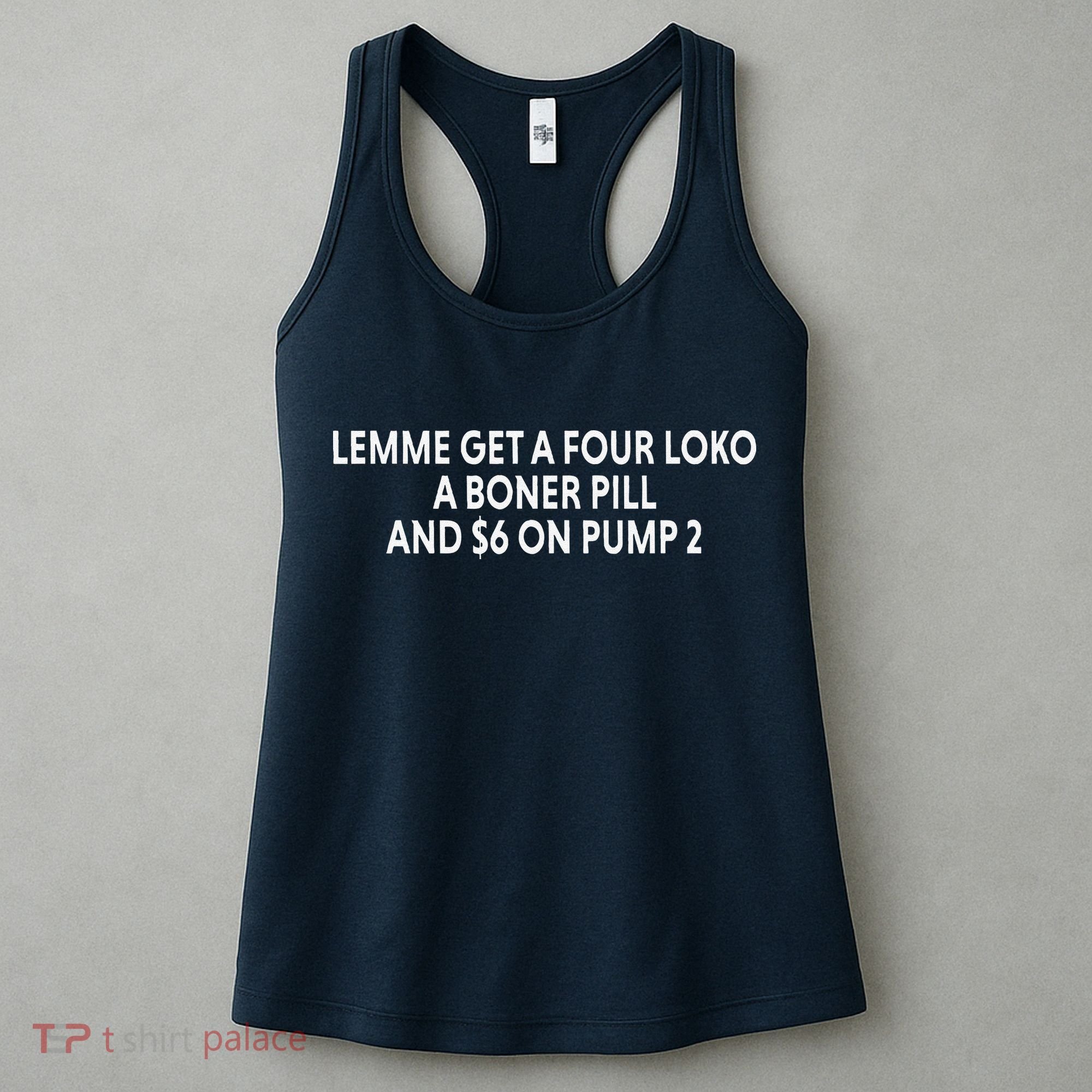 Lemme Get A Four Loko A Boner Pill And $6 On Pump 2 Women's Tank Top