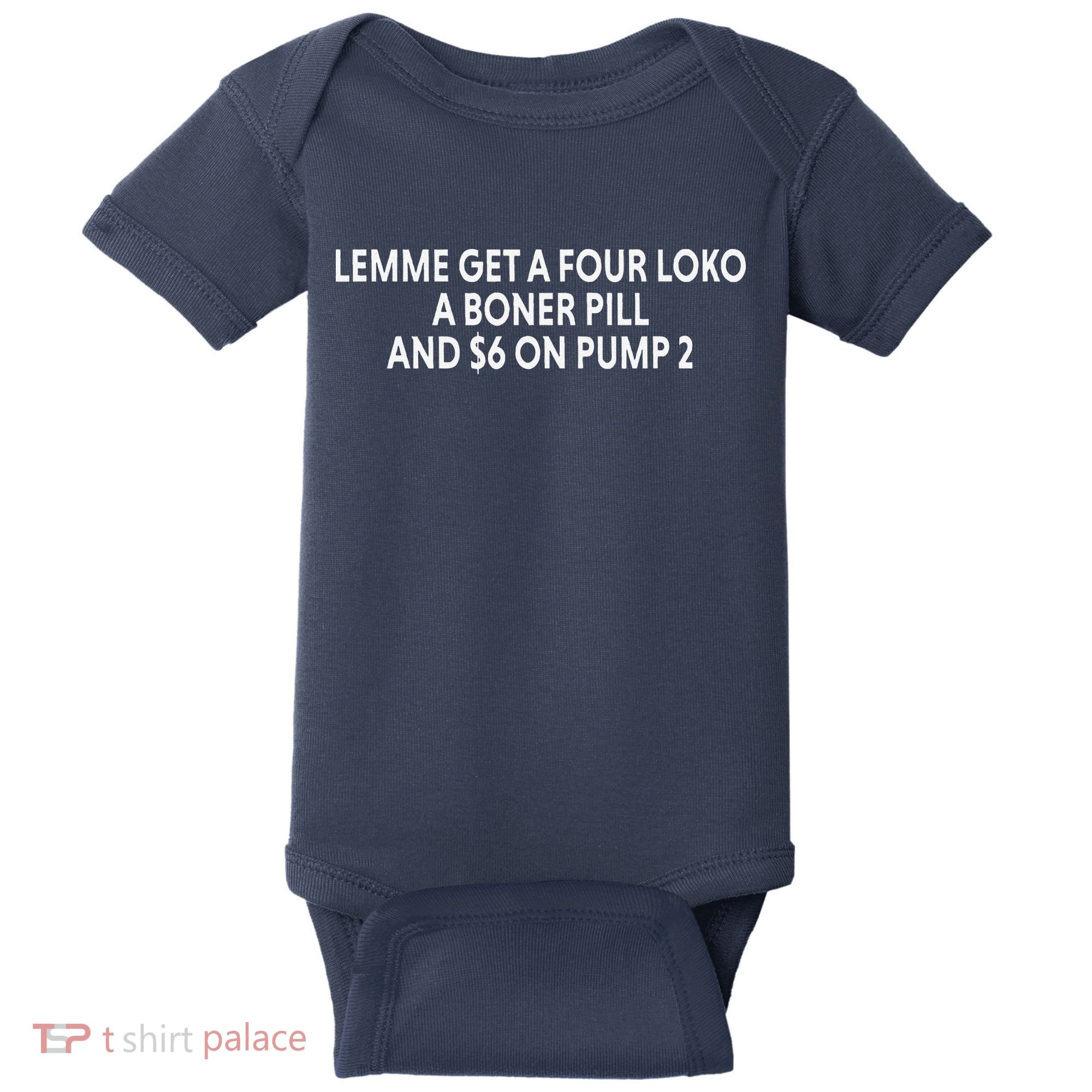 Lemme Get A Four Loko A Boner Pill And $6 On Pump 2 Baby Bodysuit