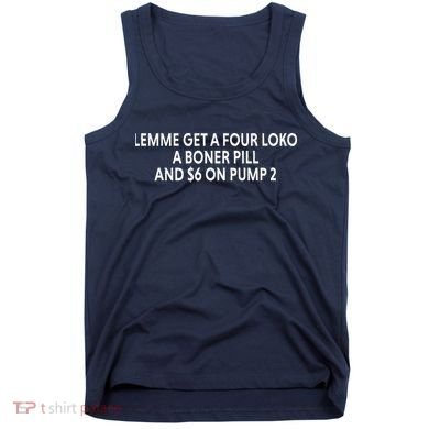 Lemme Get A Four Loko A Boner Pill And $6 On Pump 2 Tank Top