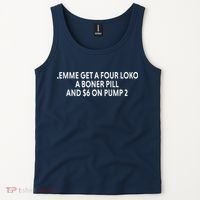 Lemme Get A Four Loko A Boner Pill And $6 On Pump 2 Tank Top thumb 2