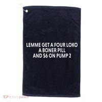Lemme Get A Four Loko A Boner Pill And $6 On Pump 2 Golf Towel thumb 0