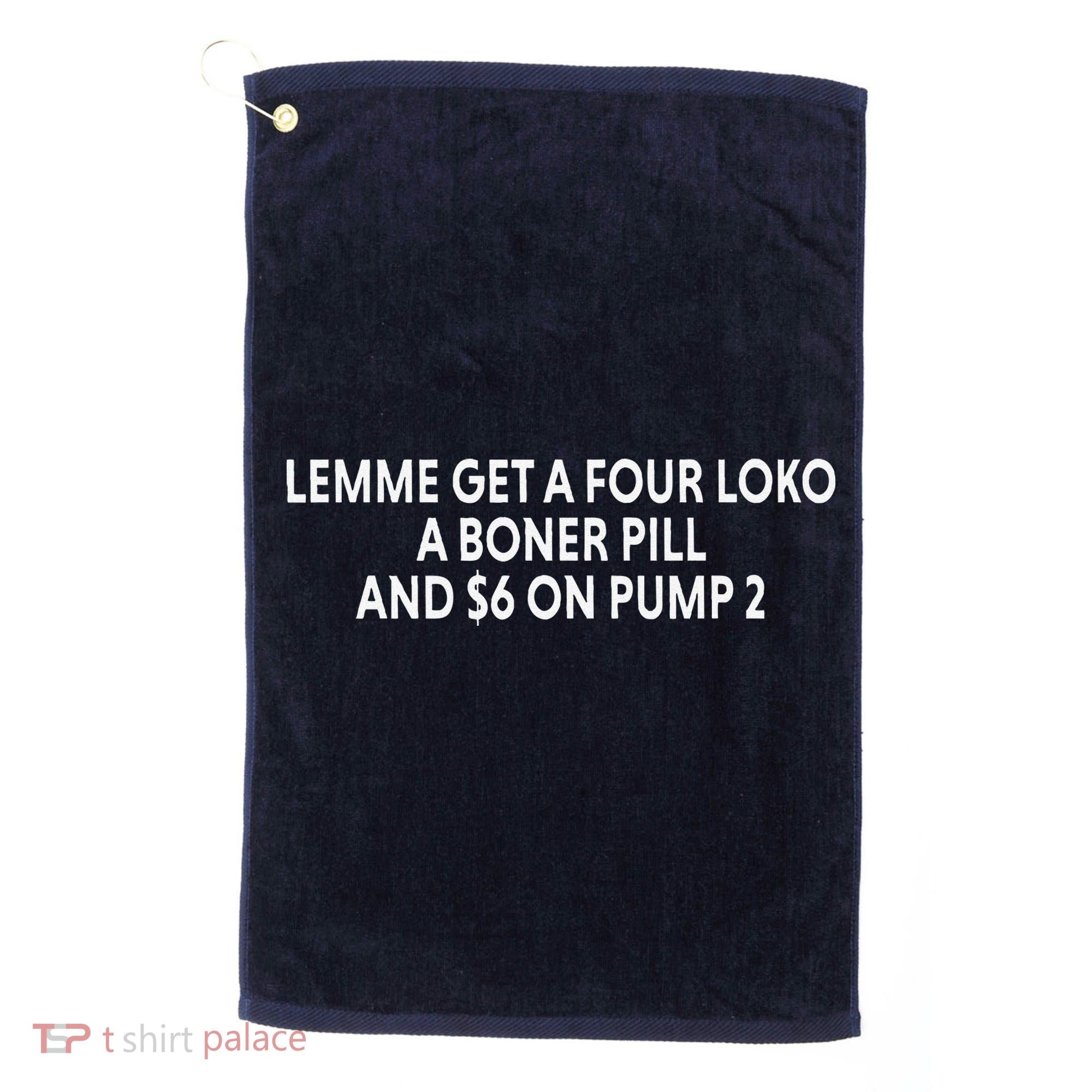 Lemme Get A Four Loko A Boner Pill And $6 On Pump 2 Golf Towel