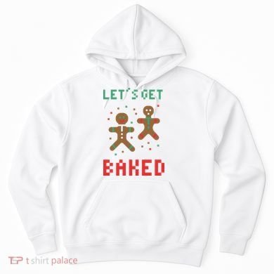 Let's Get Baked Gingerbread Cookie Funny Christmas Hoodie