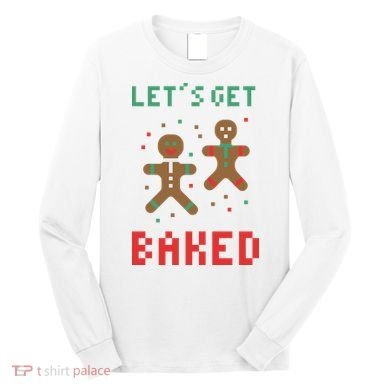 Let's Get Baked Gingerbread Cookie Funny Christmas Long Sleeve Shirt