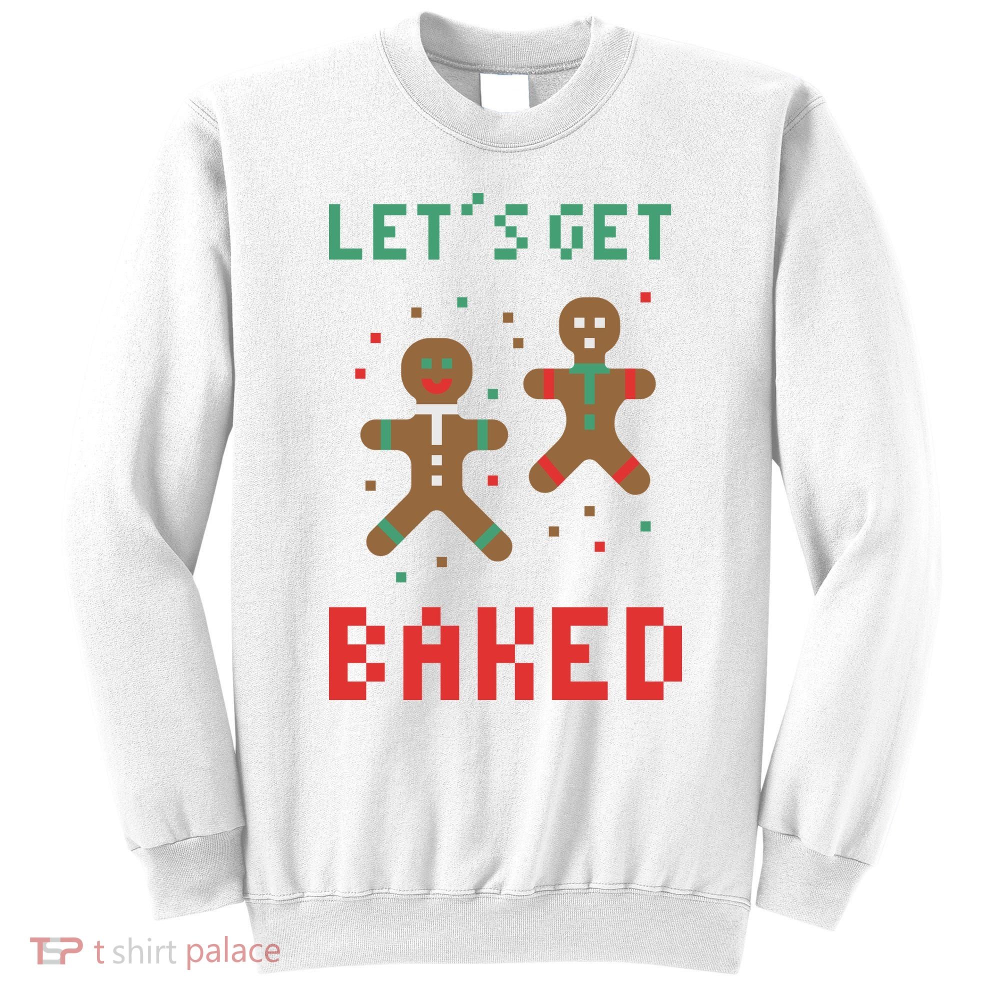 Let's Get Baked Gingerbread Cookie Funny Christmas Sweatshirt