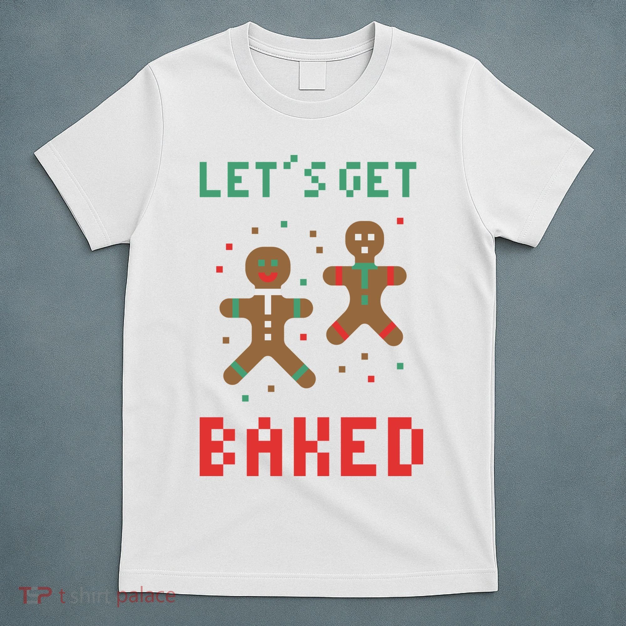 Let's Get Baked Gingerbread Cookie Funny Christmas T-Shirt